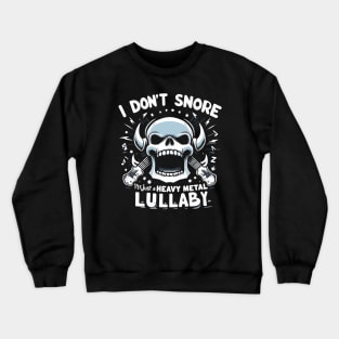 I don't snore it's just a heavy metal lullaby Crewneck Sweatshirt